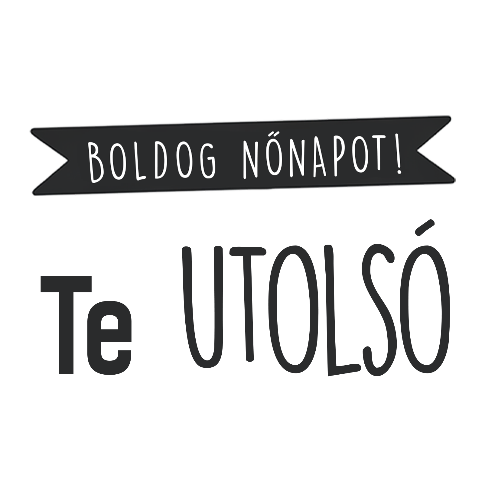 Te utolsó - Nőnap 2025 - MAGYAR.webp